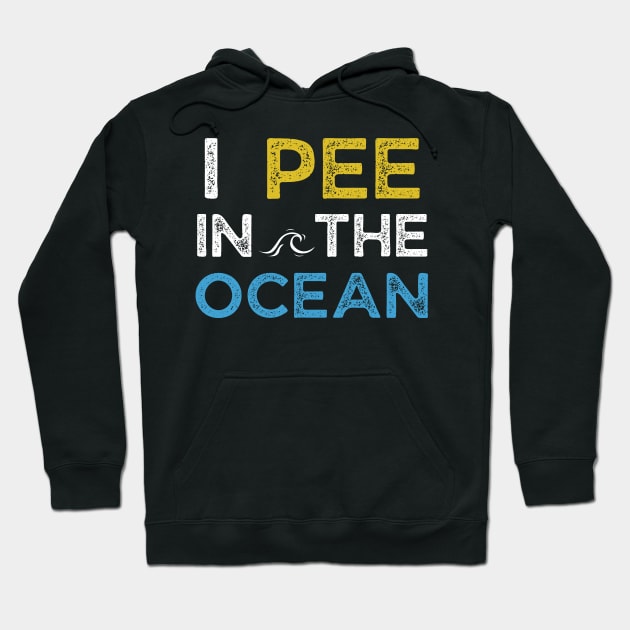 I Pee in the Ocean Hoodie by MalibuSun